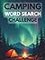 Camping Word Search Challenge: 50 Advanced Word Searches Featuring Camping, Wilderness, and Outdoor Adventures for Ages 8+ plus 10 Bonus Coloring Pages!