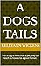 A Dogs Tails: - For a Dog is more than a pet, they can teach us how to be a good human.