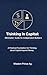 Thinking in Capital: A Minimalist Guide for Independent Builders: A Practical Foundation for Thinking about Capital beyond Money