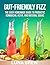 Gut-Friendly Fizz: The Easy Homemade Guide to Probiotic Kombucha, Kefir, and Natural Sodas