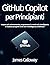 GitHub Copilot per Principianti: Impara più velocemente, programma in modo più intelligente e realizza progetti reali con l'intelligenza artificiale (Italian Edition)