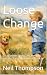 Loose Change by Neil  Thompson