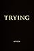 TRYING