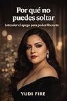 Por qué no puedes soltar: Entender el apego para poder liberarte (ALMA INDOMABLE nº 2) (Spanish Edition)