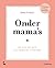 Onder mama's: Wat je écht moet weten als je zwanger bent en mama wordt (Dutch Edition)