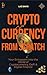 Crypto From Scratch: Your Entrypoint into the World of Cryptocurrency, DeFi & Digital Finance