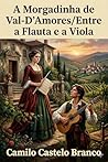 A Morgadinha de Val-D'Amores/Entre a Flauta e a Viola / Theatro Comico de Camillo Castello Branco (Portuguese Edition)