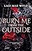 Burn Me From The Outside (Scorched Memories Book 2)