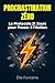 PROCRASTINATION 0 : Le Protocole 21 Jours pour Passer à l'Action: Même quand t'as pas envie — Les techniques de neurosciences et de psychologie ... ... la procrastination, repr (French Edition)
