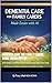 Dementia Care for Family Carers Made Easier with AI: AI Prompts, Checklists, and Time-Saving Daily Care Tools (AI for Busy and Working Mums: How to Use ... & Life — Without Losing Your Mind Book 3)