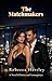 THE MATCHMAKERS: A NOVEL OF DESIRE AND CONSEQUENCE (A Hartley Romance)