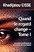 Quand le regard change – Tome I: Le respect conditionnel et les loyautés de circonstance (French Edition)