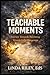 Teachable Moments: Turning Life's Challenges Into Growth, Strength, and Purpose