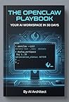 The OpenClaw Playbook: Your AI Workspace in 30 Days: Transform Your Productivity with a Private AI Assistant