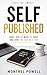 Self Published: How I Did It, What It Took, and How You Can Do It Too