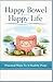 Happy Bowel Happy Life:: Practical Ways To A Healthy Poop.