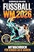 Fußball-WM 2026 Mitmachbuch für Kinder ab 8 Jahren: Tippspiel, Spielplan & WM-Rätsel zur Weltmeisterschaft – Perfektes Geschenk für Fußballfans & ... Stadien & Stars | WM-Bingo (German Edition)