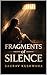 Fragments of Silence