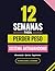 12 Semanas para Perder Peso: Cuaderno Planificador para Adelgazar con Sistema Antiabandono: Seguimiento de Alimentación, Entrenamiento y Peso para Mujer (Spanish Edition)