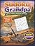Sudoku for Grandpa: Large Print Sudoku Puzzle Book for Adults & Seniors | Easy to Hard Levels with 100+ Puzzles (Sudoku for Everyone)