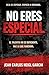 No eres especial: Por qué el talento no es suficiente y qué hacer realmente para destacar (Sistema para dejar de ser invisible nº 2) (Spanish Edition)
