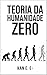 TEORIA DA HUMANIDADE ZERO (Portuguese Edition)