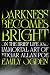Darkness Becomes Bright by Emily Ogden Darkness Becomes Bright by Emily Ogden