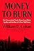 Money to Burn: The Unvarnis...
