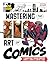 Marvel's Mastering the Art of Comics: An Insider's Guide to Creating Characters, Stories, and Comics That Leap Off the Page