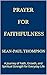 Prayer for Faithfulness: A Journey of Faith, Growth, and Spiritual Strength for Everyday Life