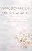 Less Pressure, More Peace: Letting Go of Urgency, Expectations and the Need to Keep Up (Less is More Series)