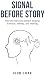 Signal Before Story: How th...