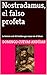Nostradamus, el falso profeta: La historia real del hombre que nunca vio el futuro (Spanish Edition)