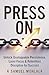 Press On: Unlock Unstoppable Persistence, Laser Focus & Relentless Discipline for Success