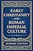 Early Christianity and Roman Imperial Culture