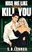 Kiss Me Like I Didn't Kill ...