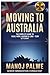 MOVING TO AUSTRALIA updatd on 06-Apr-26: The Complete Guide to Visas, Work, Housing & Long-Term Settlement (AUSTRALIA MIGRATION COMPLETE - The Down Under Series)