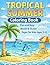 Tropical Summer Coloring Book: Fun and Easy Tropical Beach, Ocean, and Vacation Coloring Pages for Kids Ages 3 to 8 (Summer Fun Collection for Kids)