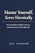 Master Yourself, Serve Heroically: Ancient Wisdom, Modern Science, and the Practice of Your Best Life