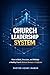 Church Leadership System: How to Build, Structure, and Multiply a Healthy Church Without Burnout or Confusion