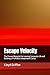 Escape Velocity: The Proven Blueprint for Leaving Corporate Life and Building a Profitable Independent Career