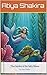 The Garden of the Salty Moon: An Imaginative Children’s Bedtime Story About a Mermaid, Ocean Life, and Saving the Coral Reef