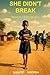 She Didn’t Break: Based on a true life story