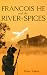 Francois He and the River of Spices
