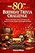 THE 80TH BIRTHDAY TRIVIA CHALLENGE: Memory Lane Brain-Teasers and Quizzes for Seniors to Awaken Laughter and Strengthen the Mind