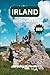 Irland Reiseführer 2026: Erkunden Sie die majestätischen Landschaften, historischen Städte und kulinarischen Genüsse der Grünen Insel (German Edition)