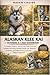 ALASKAN KLEE KAI TRAINING & CARE HANDBOOK: A Complete Puppy-to-Senior Care Guide Covering Training, Grooming, Feeding, Health Care, Behavior Correction, and Daily Care for a Loyal and Happy Companion.