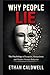 WHY PEOPLE LIE: The Psychology of Deception, Manipulation, and Hidden Human Behavior