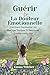 GUÉRIR DE LA DOULEUR ÉMOTIONNELLE: Comment Surmonter Un Mariage Toxique Et Retrouver Confiance En Soi (French Edition)
