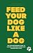 FEED YOUR DOG LIKE A DOG: T...